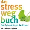 Das Stress-weg-Buch – Das Geheimnis der Resilienz| Best