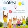 Kinder im Stress Wie Eltern Kinder stärken und begleiten> New